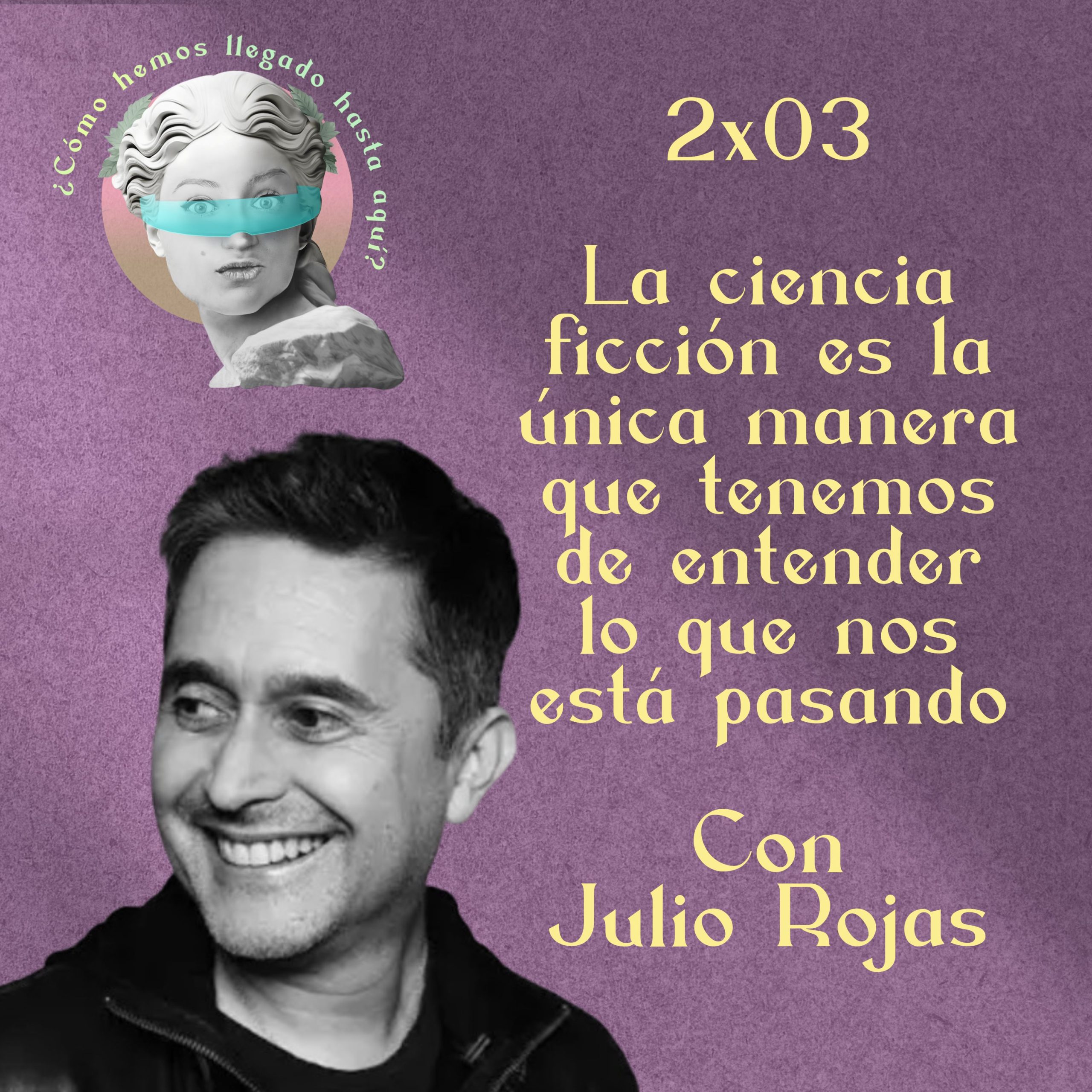 2×03 La ciencia ficción es la única manera que tenemos de entender lo que nos está pasando, con Julio Rojas