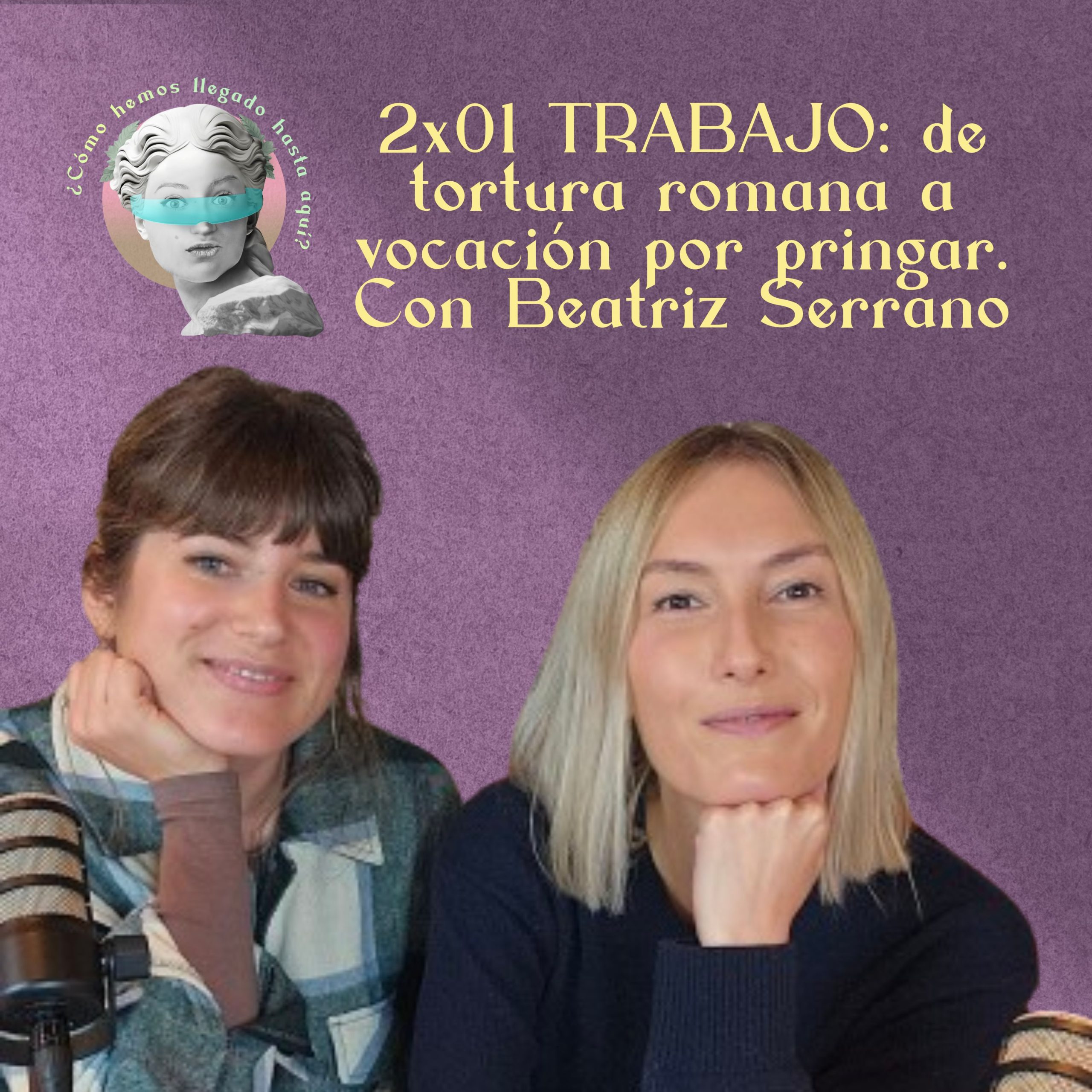 2×01 Trabajo, con Beatriz Serrano: de tortura para los romanos a vocación para los pringados modernos