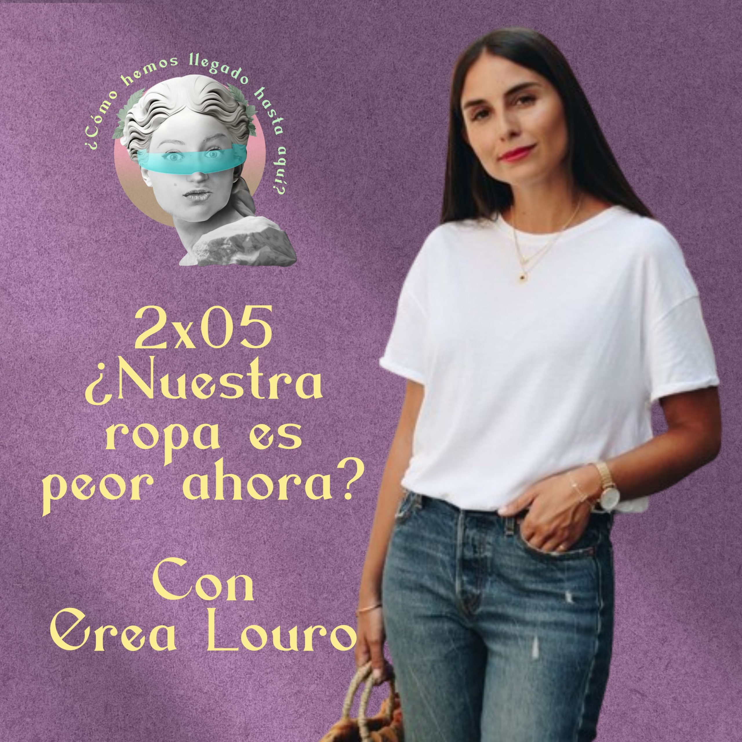 2×05 ¿Nuestra ropa es peor ahora? Con Erea Louro