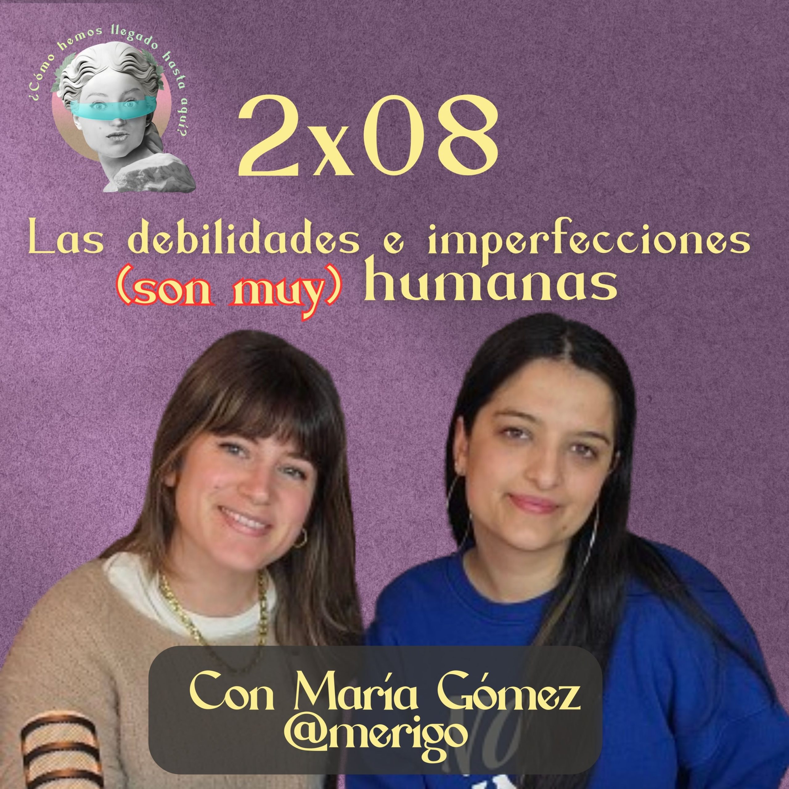 2×08 Las debilidades e imperfecciones (son muy) humanas. Con María Gómez @merigopsico