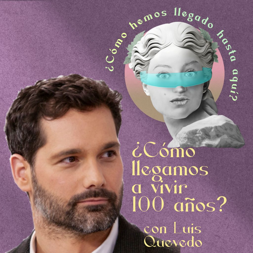 7.¿Cómo hemos llegado a vivir hasta los 100 años? El ser humano sueña con la inmortalidad, con Luis Quevedo