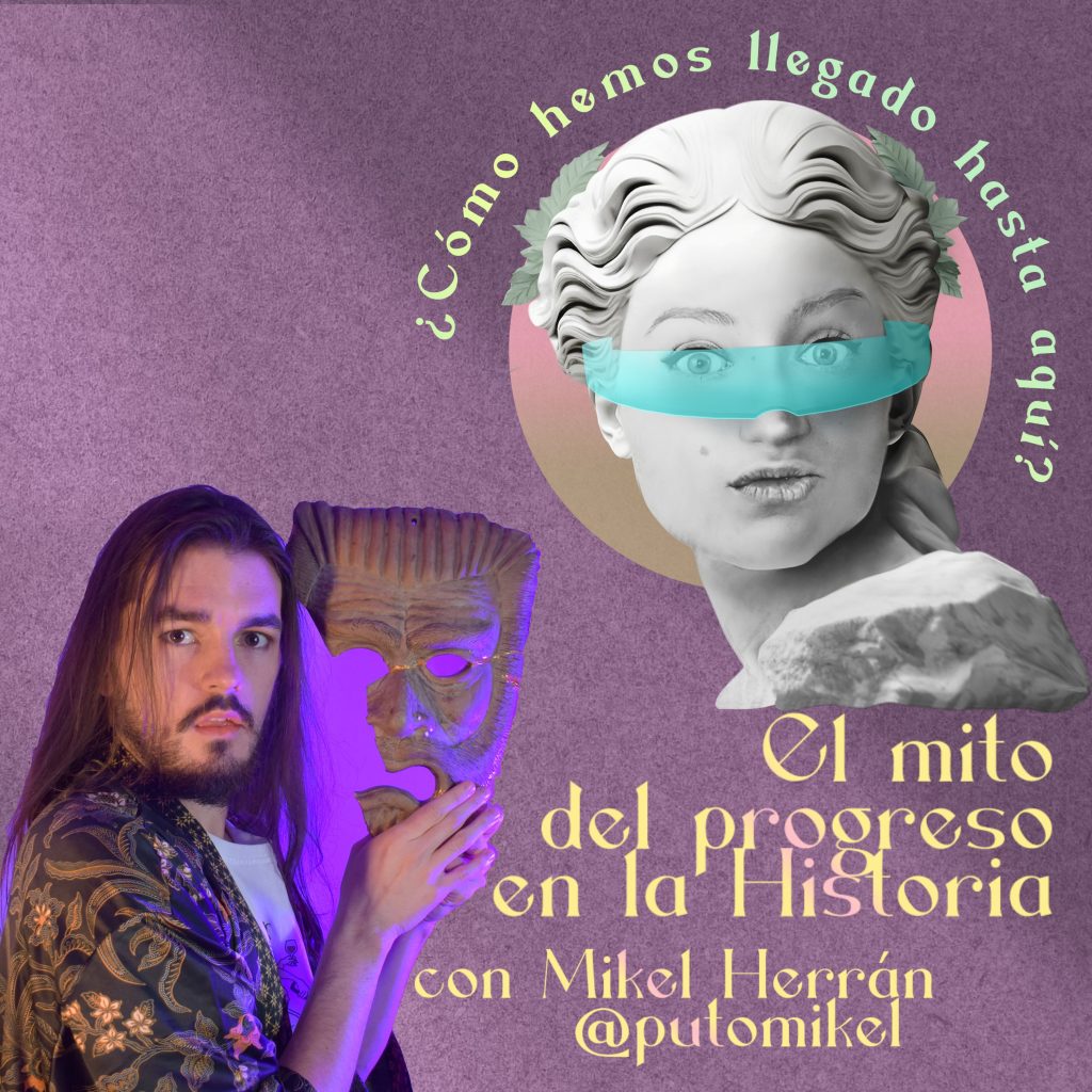 1. ¿Hacia dónde vamos? El mito del progreso en la historia, con Puto Mikel