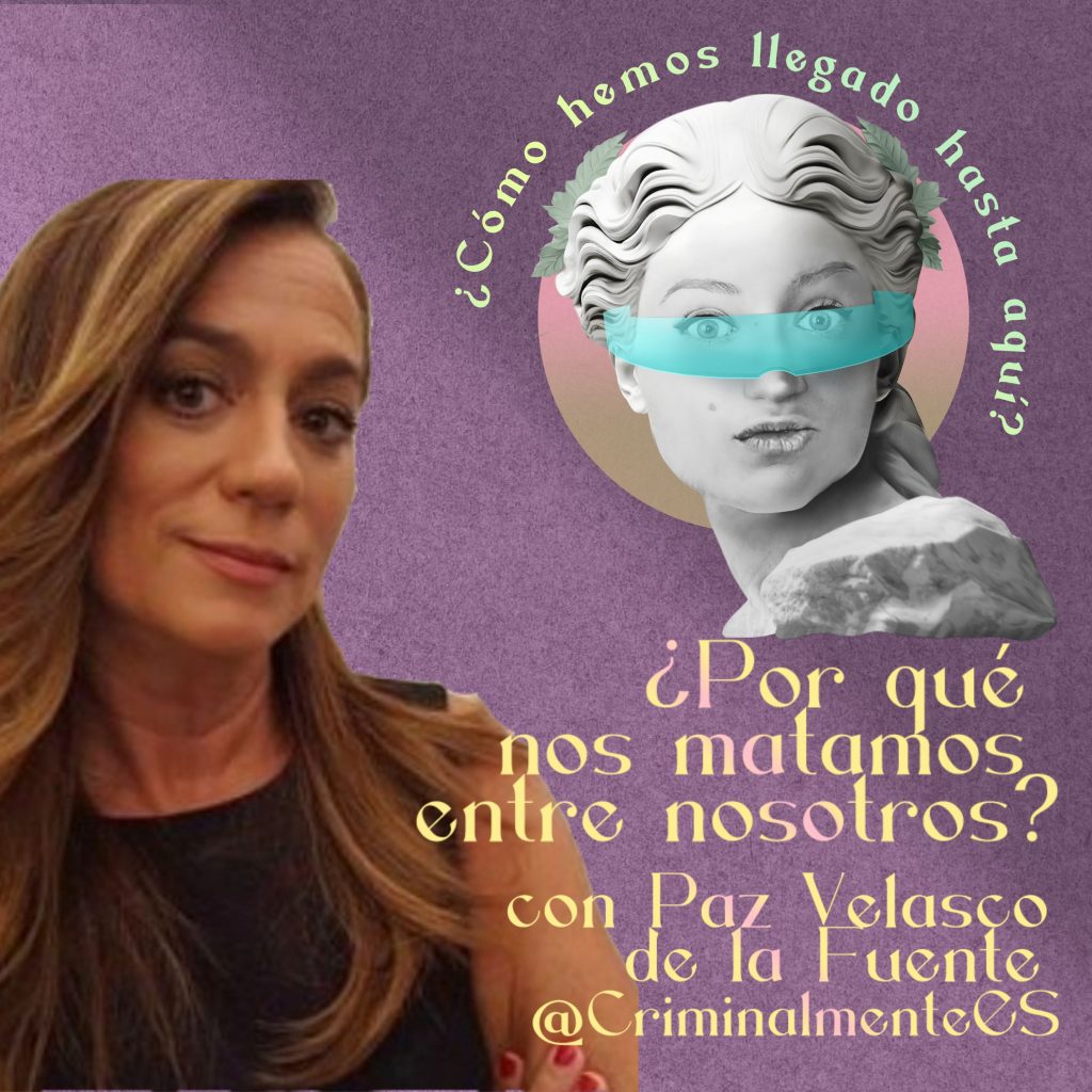 4. ¿Por qué nos matamos entre nosotros? Con Paz Velasco de la Fuente